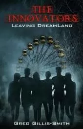 The Innovators-Leaving DreamLand: Book 1, Leaving DreamLand, with B&W photos