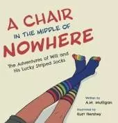 A Chair in the Middle of Nowhere: The Adventures of Will and His Lucky Striped Socks