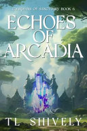 Echoes of Arcadia: Guardians Of Sanctuary Book 6