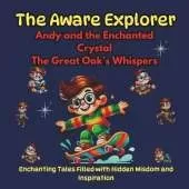 The Aware Explorer, Enchanting Tales Filled with Hidden Wisdom and Inspiration: Andy and the Enchanted Crystal, The Great Oak's Whispers