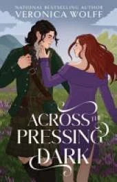 Across the Pressing Dark: A YA Time Travel Romantasy of Love, Magic, and the Scottish Highlands