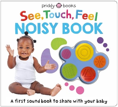 See, Touch, Feel Noisy Book: A first sound book to share with your baby