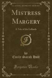 Mistress Margery: A Tale of the Lollards (Classic Reprint)