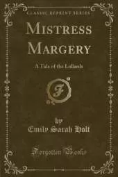 Mistress Margery: A Tale of the Lollards (Classic Reprint)