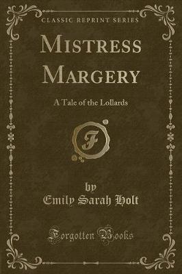 Mistress Margery: A Tale of the Lollards (Classic Reprint)