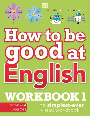 How to be Good at English Workbook 1, Ages 7-11 (Key Stage 2): The Simplest-Ever Visual Workbook