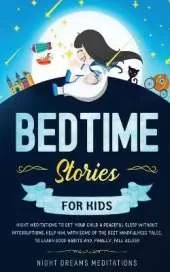 Bedtime Stories for Kids: Night meditations to get your kids a peaceful sleep without interruptions. Help him, with some of the best mindfulness tales, learn good habits and finally fall asleep!