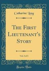 The First Lieutenant's Story, Vol. 2 of 3 (Classic Reprint)