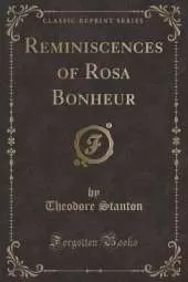 Reminiscences of Rosa Bonheur (Classic Reprint)