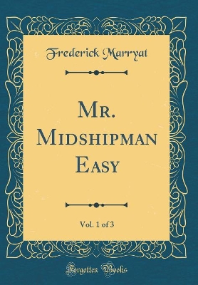 Mr. Midshipman Easy, Vol. 1 of 3 (Classic Reprint)