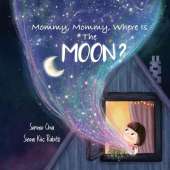 Mommy, Mommy, Where Is The Moon?: Get kids curious about the Moon