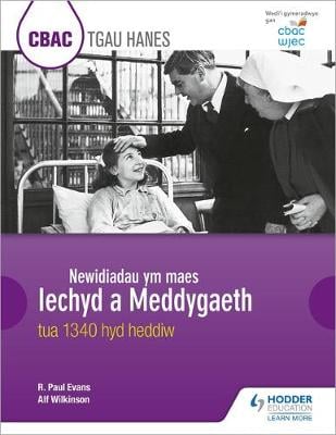 CBAC TGAU HANES Newidiadau ym maes Iechyd a Meddygaeth tua 1340 hyd heddiw (WJEC GCSE History Changes in Health and Medicine c.1340 to the present day Welsh-language edition)