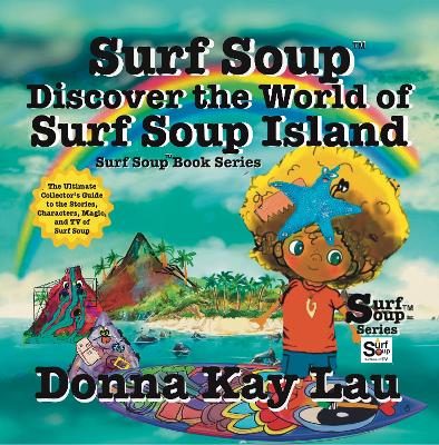 Surf Soup Discover the World of Surf Soup Island: The Ultimate Collector’s Guide to the Stories, Characters, Magic, and TV of Surf Soup