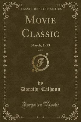 Movie Classic, Vol. 4: March, 1933 (Classic Reprint)