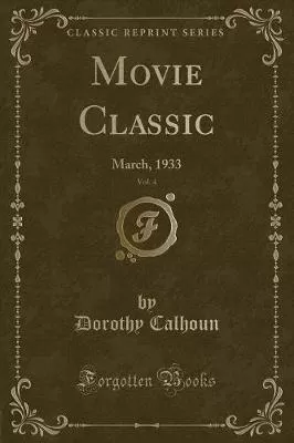 Movie Classic, Vol. 4: March, 1933 (Classic Reprint)
