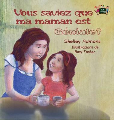 Vous Saviez Que Ma Maman Est Geniale?: Did You Know My Mom Is Awesome? (French Edition)