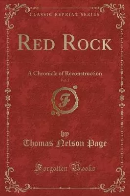 Red Rock, Vol. 2: A Chronicle of Reconstruction (Classic Reprint)