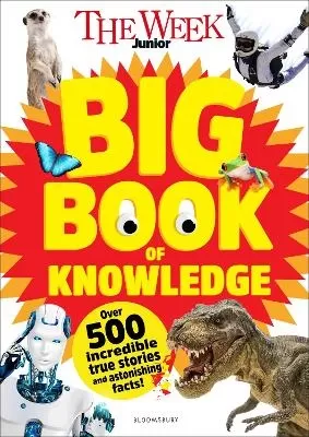 The Week Junior Big Book of Knowledge: The ultimate book for curious kids with over 500 incredible true stories and astonishing facts