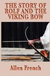 The Story of Rolf and the Viking Bow: A Viking Tale of Youth, Loyalty, and the Early Medieval World