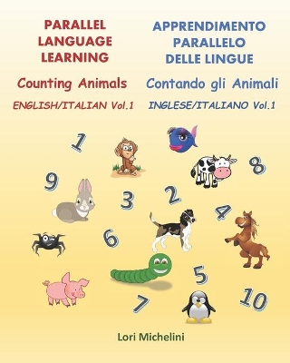 Counting Animals / Contando gli Animali: Parallel Language Learning - English/Italian Vol. 1 / Apprendimento Parallelo Delle Lingue - Inglese/Italiano Vol. 1