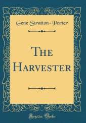 The Harvester (Classic Reprint)