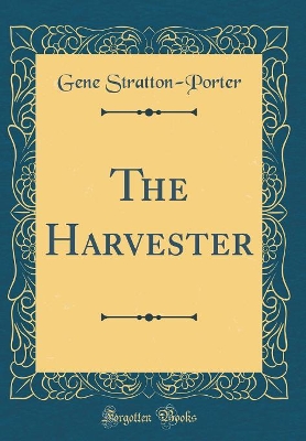 The Harvester (Classic Reprint)