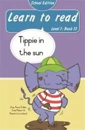 Learn to read (Level 1 Book 15): Tippie in the sun (School Edition)