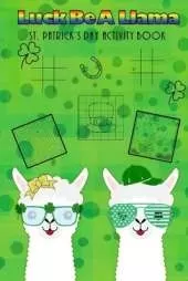 Luck Be A Llama St. Patrick's Day Activity Book: Kids Activities, St. Patrick's Day Fun, Shamrock Puzzles, Coloring Pages, Word Search, Find the Differences
