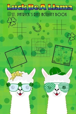 Luck Be A Llama St. Patrick's Day Activity Book: Kids Activities, St. Patrick's Day Fun, Shamrock Puzzles, Coloring Pages, Word Search, Find the Differences