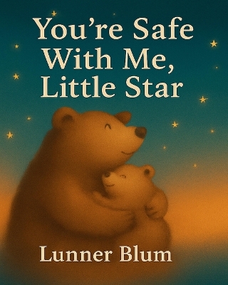 You're Safe With Me, Little Star: A Soothing Bedtime Story for Ages 1-3