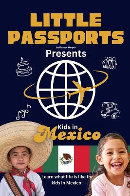 Kids in Mexico: Fun Facts About Mexico's Culture, Food, Holidays, and Daily Life for Children Ages 6-10