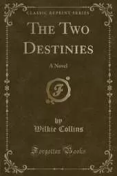 The Two Destinies: A Novel (Classic Reprint)