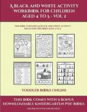Toddler Books Online (A black and white activity workbook for children aged 4 to 5 - Vol 2): This book contains 50 black and white activity sheets for children aged 4 to 5