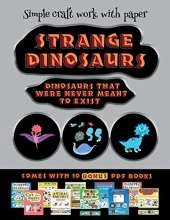 Simple craft work with paper (Strange Dinosaurs - Cut and Paste): This book comes with a collection of downloadable PDF books that will help your child make an excellent start to his/her education. Books are designed to improve hand-eye coordination, dev