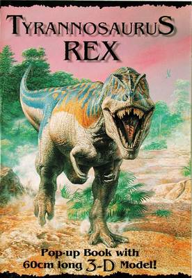 Tyrannosaurus Rex: Pop-up Book with 60cm Long 3-D Model!