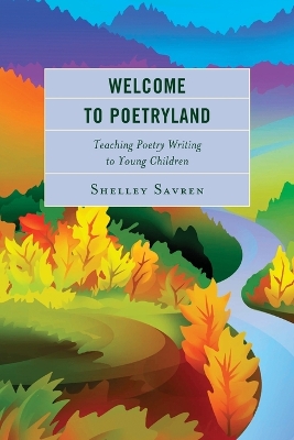 Welcome to Poetryland: Teaching Poetry Writing to Young Children