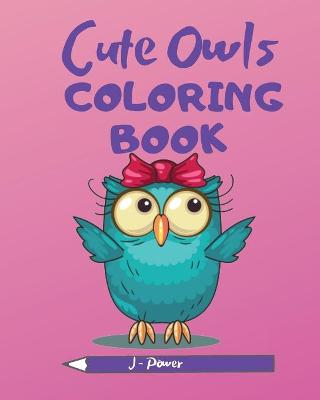 Cute Owls Coloring Book: Beautiful owls coloring book for kids age 4-8