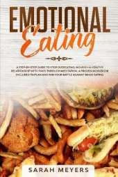 Emotional Eating: A Step By Step Guide to Stop Overeating - Nourish a Healthy Relationship with Food Through Meditation. A Proven Workbook Included to Plan and Win Your Battle Against Binge Eating
