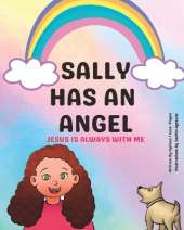 Sally Has an Angel: Jesus Is Always with Me