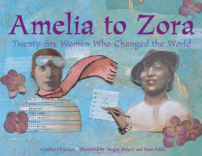 Amelia to Zora: Twenty-Six Women Who Changed the World