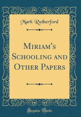 Miriam's Schooling and Other Papers (Classic Reprint)