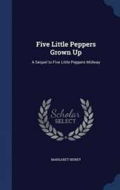 Five Little Peppers Grown Up: A Sequel to Five Little Peppers Midway