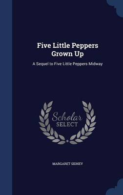 Five Little Peppers Grown Up: A Sequel to Five Little Peppers Midway