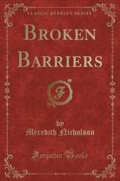 Broken Barriers (Classic Reprint)