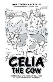 Celia the Cow: Another Tale with Doug and Gina from the Little Brown House on the Hill