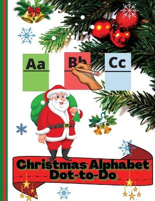 Christmas-Alphabet-Dot-to-Dot: Christmas-Alphabet-Dot-to-Dot & Coloring Pages