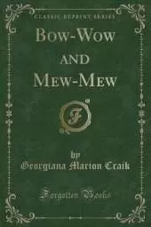 Bow-Wow and Mew-Mew (Classic Reprint)