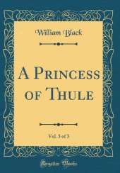 A Princess of Thule, Vol. 3 of 3 (Classic Reprint)
