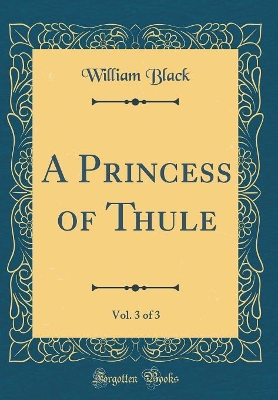 A Princess of Thule, Vol. 3 of 3 (Classic Reprint)