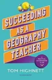Succeeding as a Geography Teacher: The ultimate guide to teaching secondary geography